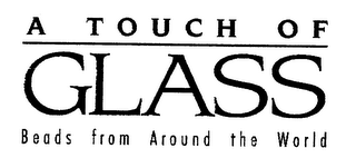 A TOUCH OF GLASS BEADS FROM AROUND THE WORLD logo