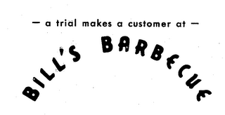 A TRIAL MAKES A CUSTOMER AT BILL'S BARBECUE logo