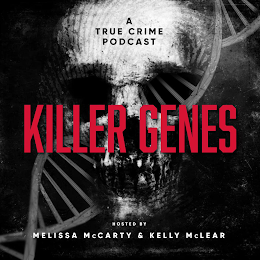 A TRUE CRIME PODCAST KILLER GENES HOSTED BY MELISSA MCCARTY & KELLY MCLEAR logo