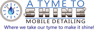 A TYME TO SHINE MOBILE DETAILING/ WHERE WE TAKE OUR TYME TO MAKE IT SHINE! logo
