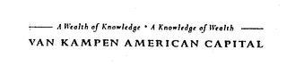 A WEALTH OF KNOWLEDGE A KNOWLEDGE OF WEALTH VAN KAMPEN AMERICAN CAPITAL logo