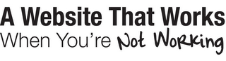 A WEBSITE THAT WORKS WHEN YOU'RE NOT WORKING logo
