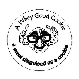 A WHEY GOOD COOKIE A MEAL DISGUISED AS A COOKIE logo