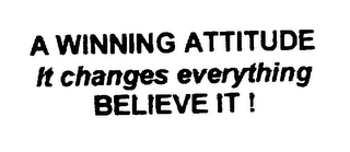 A WINNING ATTITUDE IT CHANGES EVERYTHING BELIEVE IT ! logo
