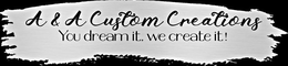 A&A CUSTOM CREATIONS YOU DREAM IT, WE CREATE IT! logo