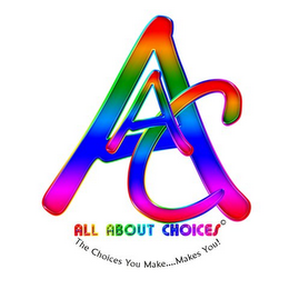AAC ALL ABOUT CHOICES THE CHOICES YOU MAKE.....MAKES YOU! logo