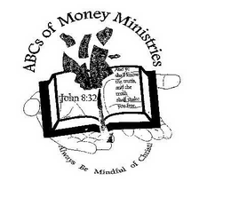 ABCS OF MONEY MINISTRIES JOHN 8:32 AND YE SHALL KNOW THE TRUTH, AND THE TRUTH SHALL MAKE YOU FREE. ALWAYS BE MINDFUL OF CHRIST! logo