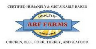 ABF FARMS, HEALTHY, SUSTAINABLE, CERTIFIED HUMANELY & SUSTAINABLY RAISED CHICKEN, BEEF, PORK, TURKEY, AND SEAFOOD logo