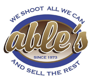 ABLE'S SINCE 1973 WE SHOOT ALL WE CAN AND SELL THE REST logo