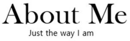 ABOUT ME JUST THE WAY I AM logo