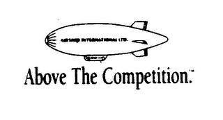 ABOVE THE COMPETITION. AIRSHIP INTERNATIONAL, LTD.