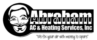 ABRAHAM AC & HEATING SERVICES, INC "WE FIX YOUR AIR WITH MONEY TO SPARE" logo