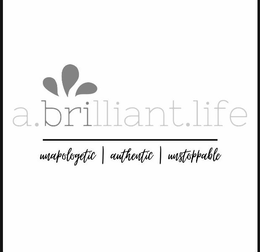 A.BRILLIANT.LIFE UNAPOLOGETIC | AUTHENTIC | UNSTOPPABLE logo