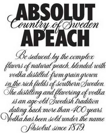 ABSOLUT COUNTRY OF SWEDEN APEACH BE SEDUCED BY THE COMPLEX FLAVORS OF NATURAL PEACH, BLENDED WITH VODKA DISTILLED FROM GRAIN GROWN IN THE RICH FIELDS OF SOUTHERN SWEDEN. THE DISTILLING AND FLAVORING OF VODKA IS AN AGE-OLD SWEDISH TRADITION DATING BACK MORE THAN 400 YEARS. VODKA HAS BEEN SOLD UNDER THE NAME ABSOLUT SINCE 1879. logo