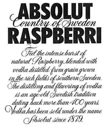 ABSOLUT RASPBERRI COUNTRY OF SWEDEN FEEL THE INTENSE BURST OF NATURAL RASPBERRY, BLENDED WITH VODKA DISTILLED FROM GRAIN GROWN IN THE RICH FIELDS OF SOUTHERN SWEDEN. THE DISTILLING AND FLAVORING OF VODKA IS AN AGE-OLD SWEDISH TRADITION DATING BACK MORE THAN 400 YEARS. VODKA HAS BEEN SOLD UNDER THE NAME ABSOLUT SINCE 1879. logo