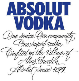 ABSOLUT VODKA ONE SOURCE. ONE COMMUNITY. ONE SUPERB VODKA. CRAFTED IN THE VILLAGE OF ÅHUS, SWEDEN. ABSOLUT SINCE 1879. logo