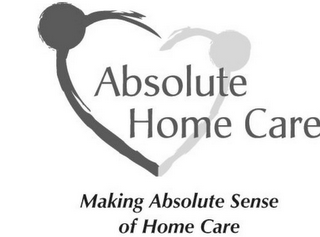 ABSOLUTE HOME CARE MAKING ABSOLUTE SENSE OF HOME CARE