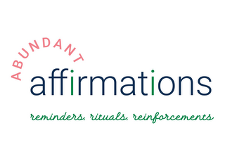 ABUNDANT AFFIRMATIONS REMINDERS. RITUALS. REINFORCEMENTS logo