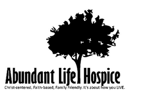 ABUNDANT LIFE HOSPICE CHRIST-CENTERED, FAITH-BASED, FAMILY FRIENDLY. IT'S ABOUT HOW YOU LIVE. logo