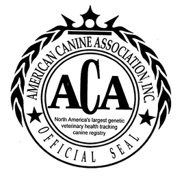 ACA, AMERICAN CANINE ASSOCIATION, INC. OFFICIAL SEAL NORTH AMERICA'S LARGEST GENETIC VETERINARY HEALTH TRACKING CANINE REGISTRY logo