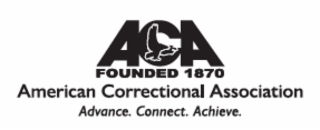 ACA FOUNDED 1870 AMERICAN CORRECTIONAL ASSOCIATION ADVANCE. CONNECT. ACHIEVE. logo