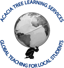 ACACIA TREE LEARNING SERVICES GLOBAL TEACHING FOR LOCAL STUDENTS