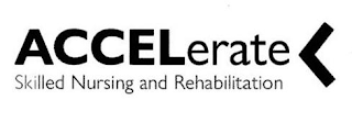 ACCELERATE SKILLED NURSING AND REHABILITATION