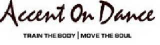 ACCENT ON DANCE TRAIN THE BODY MOVE THE SOUL logo