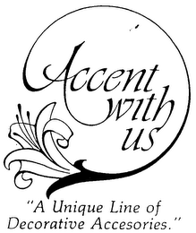 ACCENT WITH US "A UNIQUE LINE OF DECORATIVE ACCESSORIES." logo
