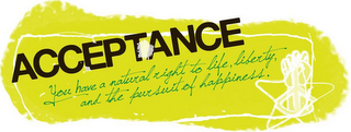 ACCEPTANCE YOU HAVE A NATURAL RIGHT TO LIFE, LIBERTY, AND THE PURSUIT OF HAPPINESS. logo