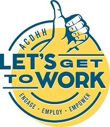 ACDHH LET'S GET TO WORK ENGAGE EMPLOY EMPOWER logo