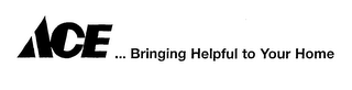 ACE ... BRINGING HELPFUL TO YOUR HOME logo