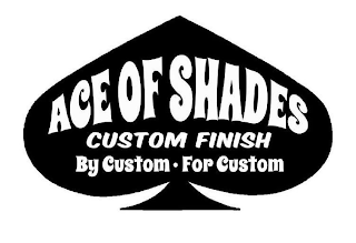 ACE OF SHADES CUSTOM FINISH BY CUSTOM ·FOR CUSTOM logo