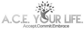 A.C.E. YOUR LIFE. ACCEPT.COMMIT.EMBRACE logo