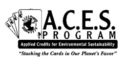 A.C.E.S. PROGRAM A.C.E.S PROGRAM A.C.E.S. PROGRAM APPLIED CREDITS FOR ENVIRONMENTAL SUSTAINABILITY "STACKING THE CARDS IN OUR PLANET'S FAVOR " logo