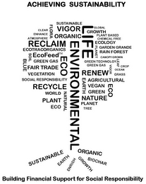 ACHIEVING SUSTAINABILITY SUSTAINABLE CLEAR FLORA VIGOR LIFE GLOBAL ENHANCE ORGANIC GROWTH PLANT BASED ATMOSPHERE CHEMICAL FREE RECLAIM ENVIRONMENTAL ECOLOGY ECOTRA CORGANICS PLANET GARDEN GRANDE RAIN FOREST SOIL ECOFEED CANOPY GROWN BLUE GREEN GAS GREEN TECHNOLOGY LEAF FAIR TRADE ECO CROP OCEAN VEGETATION RENEW GRASS SOCIAL RESPONSIBILITY EARTH AGRICULTURAL RECYCLE VEGAN GREEN WORLD NATURAL PLANT NATURE TREE ENRICH BIOCHAR BUILDING FINANCIAL SUPPORT FOR SOCIAL RESPONSIBILITY logo