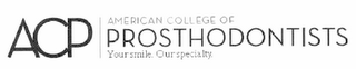 ACP AMERICAN COLLEGE OF PROSTHODONTISTS YOUR SMILE. OUR SPECIALTY. logo