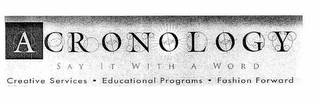 ACRONOLOGY SAY IT WITH A WORD CREATIVE SERVICES · EDUCATIONAL PROGRAMS · FASHION FORWARD logo