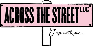 ACROSS THE STREET LLC CROP WITH ME... logo