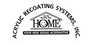 ACRYLIC RECOATING SYSTEMS, INC. LET US BEAUTIFY YOUR HOME YOUR NEW SIDING ALTERNATIVE logo