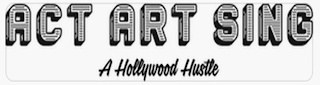ACT ART SING A HOLLYWOOD HUSTLE logo