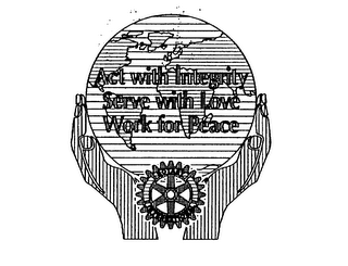 ACT WITH INTEGRITY SERVE WITH LOVE WORK FOR PEACE ROTARY INTERNATIONAL logo