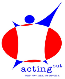 ACTING OUT WHAT WE THINK, WE BECOME. logo