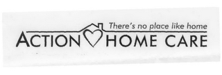 ACTION HOME CARE THERE'S NO PLACE LIKE HOME logo