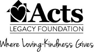 ACTS LEGACY FOUNDATION WHERE LOVING-KINDNESS GIVES logo