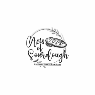 ACTS OF SOURDOUGH THEY BROKE BREAD IN THEIR HOMES logo