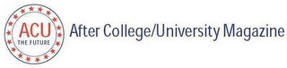 ACU THE FUTURE AFTER COLLEGE/UNIVERSITY MAGAZINE logo