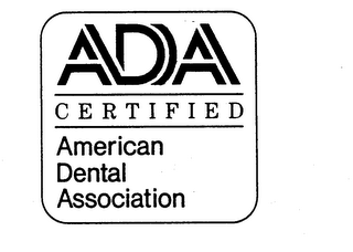 ADA CERTIFIED AMERICAN DENTAL ASSOCIATION