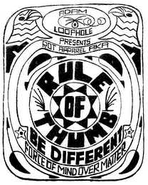 ADAM LOOPHOLE PRESENTS ROT APPAREL AKA RULE OF THUMB BE DIFFERENT FORCE OF MIND OVER MATTER logo