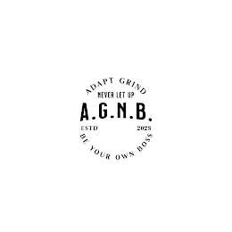 ADAPT GRIND NEVER LET UP A.G.N.B. ESTD 2023 BE YOUR OWN BOSS logo